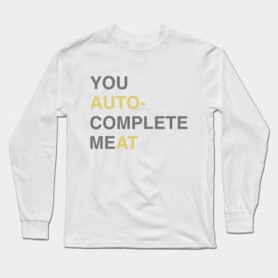 You auto-complete Me Long Sleeve T-Shirt